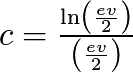 c=\frac{\ln \left( \frac{ev}{2} \right) }{ \left( \frac{ev}{2} \right) }