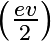 \left(\frac{ev}{2}\right)