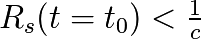 R_s(t=t_{0})<\frac{1}{c}