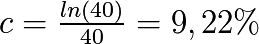 c=\frac{ln(40)}{40}=9,22 \%