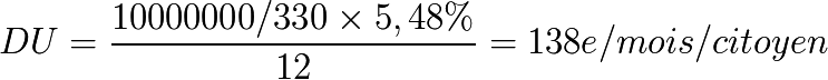 DU = \frac{10 000 000 / 330 × 5,48\%}{12} = 138 € / mois / citoyen