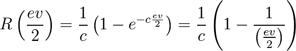 R \left( \frac{ev}{2} \right)=\frac{1}{c} \left(1 - e^{-c\frac{ev}{2}} \right) = \frac{1}{c} \left(1 - \frac{1}{\left(\frac{ev}{2}\right)} \right)