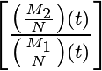 \left[ \frac{\left(\frac{M_{2}}{N}\right) (t)}{\left(\frac{M_{1}}{N}\right) (t)} \right]