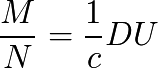 \frac{M}{N}=\frac{1}{c} DU