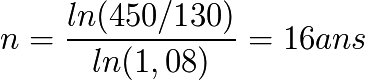 n = \frac{ln(450/130)}{ln(1,08)} = 16 ans
