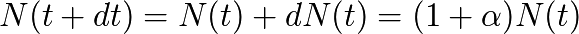 N(t+dt)=N(t)+dN(t)=(1+\alpha)N(t)