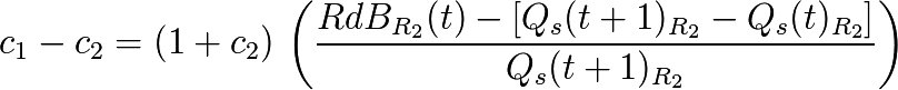 c_{1}-c_{2} = (1+c_{2}) \, \left( \frac{RdB_{R_{2}}(t) - \left[ Q_s(t+1)_{R_{2}} - Q_s(t)_{R_{2}} \right]}{Q_s(t+1)_{R_{2}}} \right)