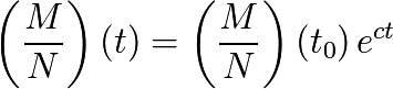 \left( \frac{M}{N} \right) (t)=\left( \frac{M}{N} \right) (t_{0}) \, e^{ct}